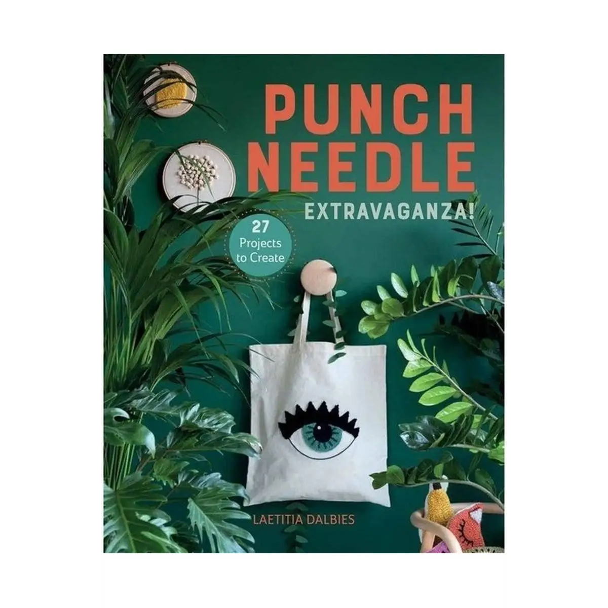 Punch Needle Extravaganza!: 27 Projects to Create Punch Needle Extravaganza!: 27 Projects to Create