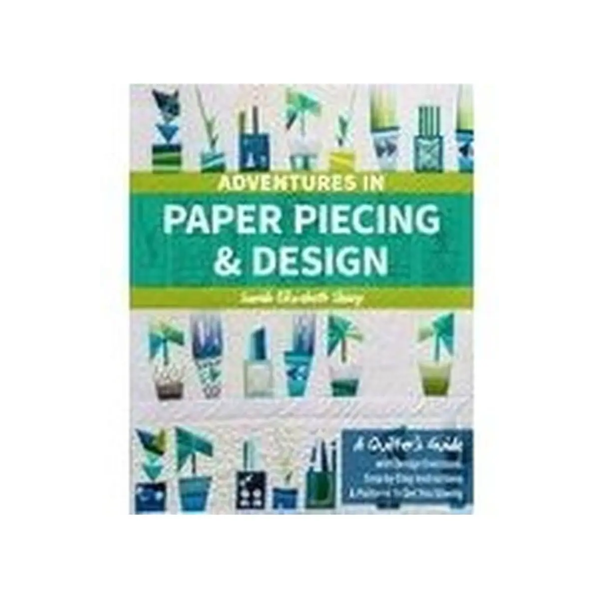 Adventures in Paper Piecing & Design Book