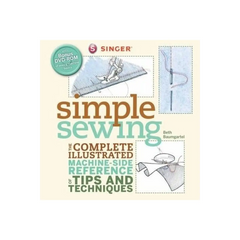 Singer Simple Sewing: The Complete Illustrated Machine-Side Reference of Tips and Techniques